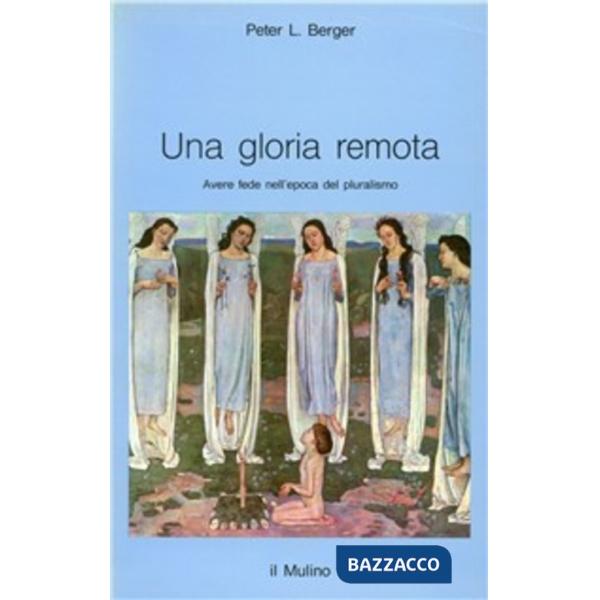 Gloria remota. Avere fede nell'epoca del pluralismo (Una)