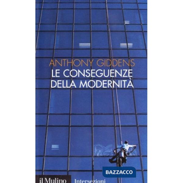 Conseguenze della modernità. Fiducia e rischio, sicurezza e pericolo (Le)