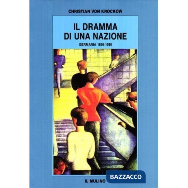 Dramma di una nazione. Germania (1890-1990) (Il)