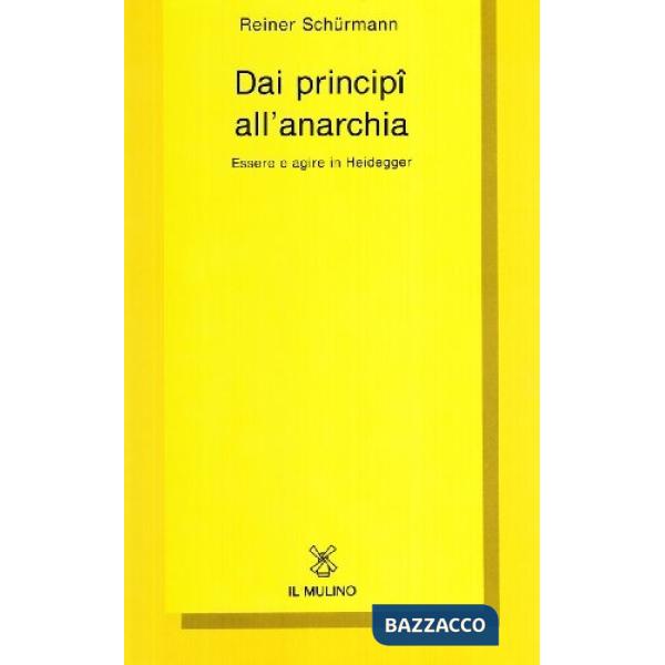 Dai principî all'anarchia. Essere e agire in Heidegger
