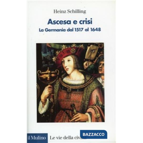 Ascesa e crisi. La Germania dal 1517 al 1648