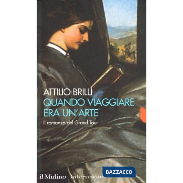 Quando viaggiare era un'arte. Il romanzo del Grand tour