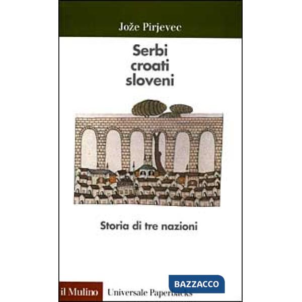 Serbi, croati, sloveni. Storia di tre nazioni