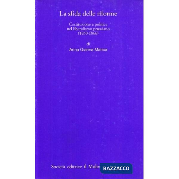 Sfida delle riforme. Costituzione e politica nel liberalismo prussiano (1850-186