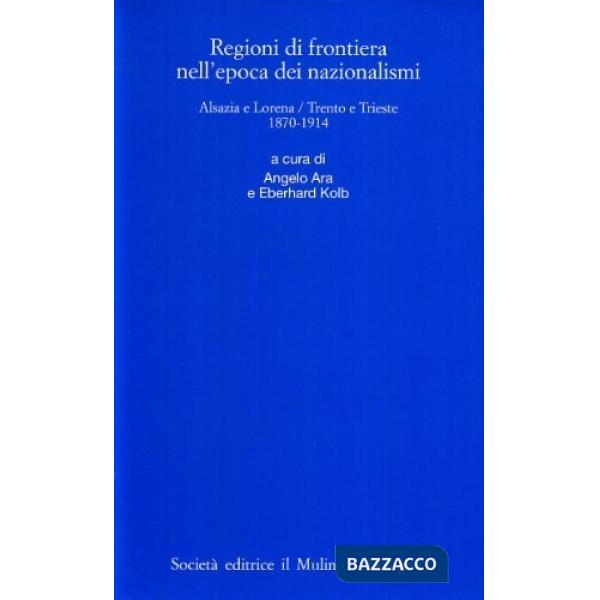 Regioni di frontiera nell'epoca dei nazionalismi. Alsazia e Lorena/Trento e Trie