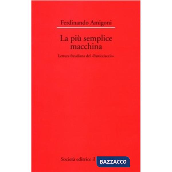 Più semplice macchina. Lettura freudiana del «Pasticciaccio» (La)