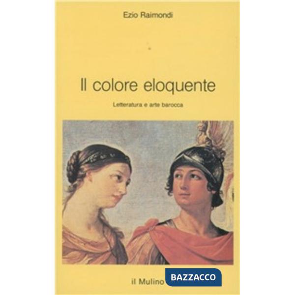 Colore eloquente. Letteratura e arte barocca (Il)