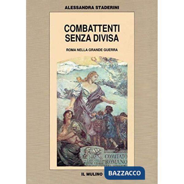 Combattenti senza divisa. Roma nella grande guerra