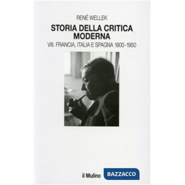 Storia della critica moderna. Vol. 8: Francia, Italia e Spagna 1900-1950