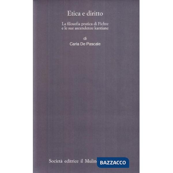 Etica e diritto. La filosofia pratica di Fichte e le sue ascendenze kantiane