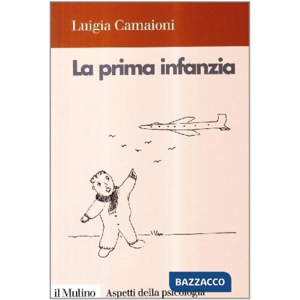 Prima infanzia. Lo sviluppo psicologico nei primi tre anni di vita (La)