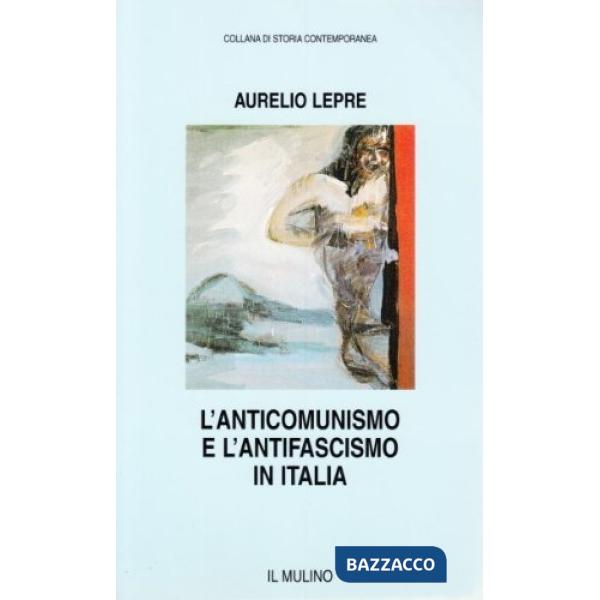 Anticomunismo e l'antifascismo in Italia (L')
