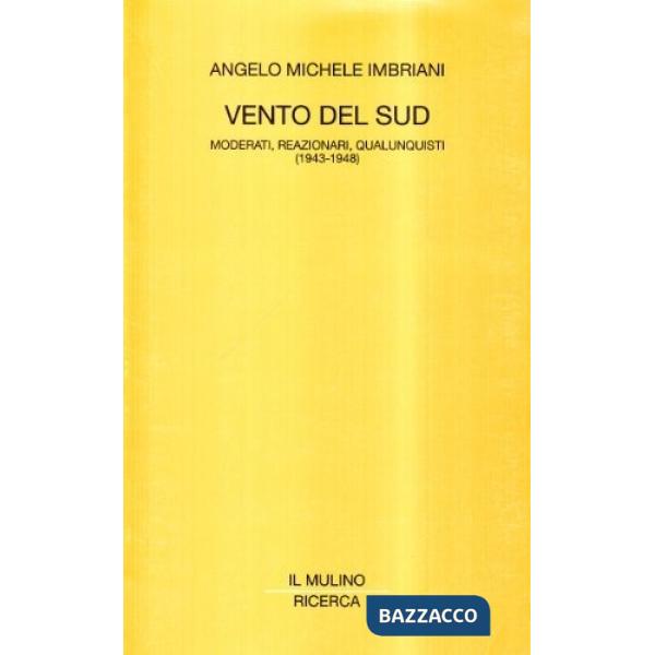 Vento del Sud. Moderati, reazionari, qualunquisti (1943-1948)