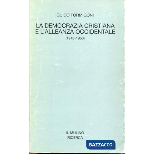 Democrazia Cristiana e l'alleanza occidentale (1943-1953) (La)