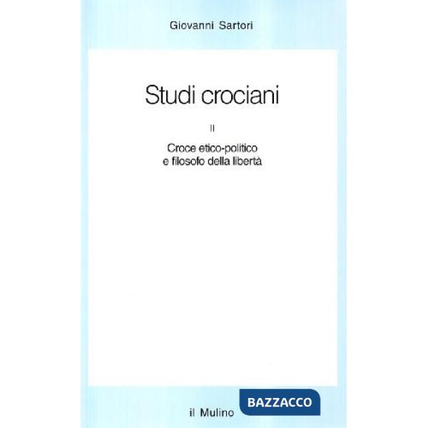 Studi crociani. Vol. 2: Croce etico, politico e filosofo della libertà