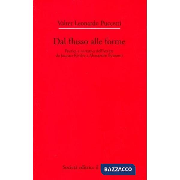 Dal flusso alle forme. Poetica e narrativa dell'istante da Jacques Rivière a Ale