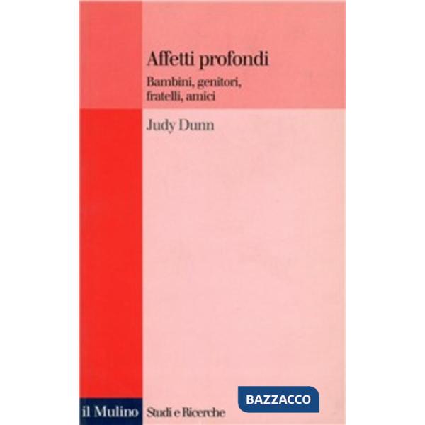 Affetti profondi. Bambini, genitori, fratelli, amici