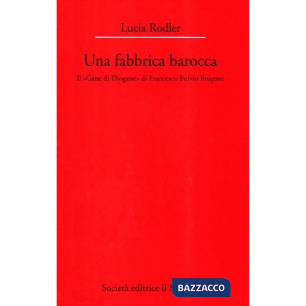 Fabbrica barocca. Il «Cane di Diogene» di Francesco Fulvio Frugoni (Una)