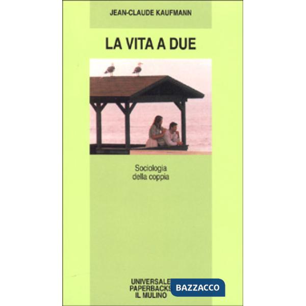 Vita a due. Sociologia della coppia (La)