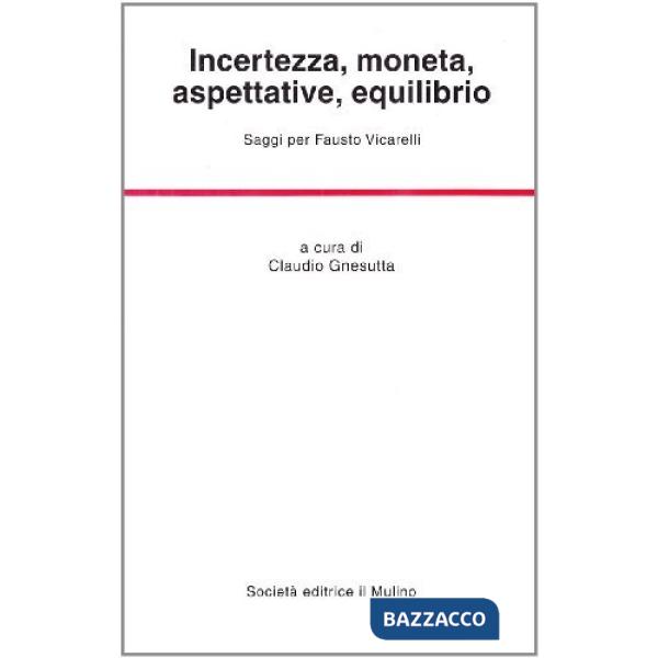 Incertezza, moneta, aspettative, equilibrio. Saggi per Fausto Vicarelli