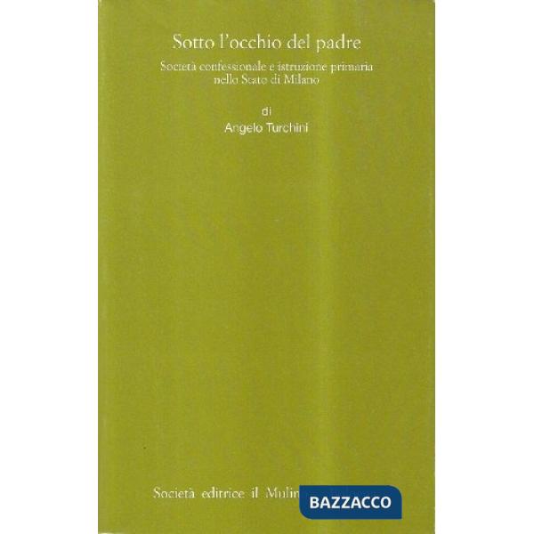 Sotto l'occhio del Padre. Società confessionale e istruzione primaria nello Stat