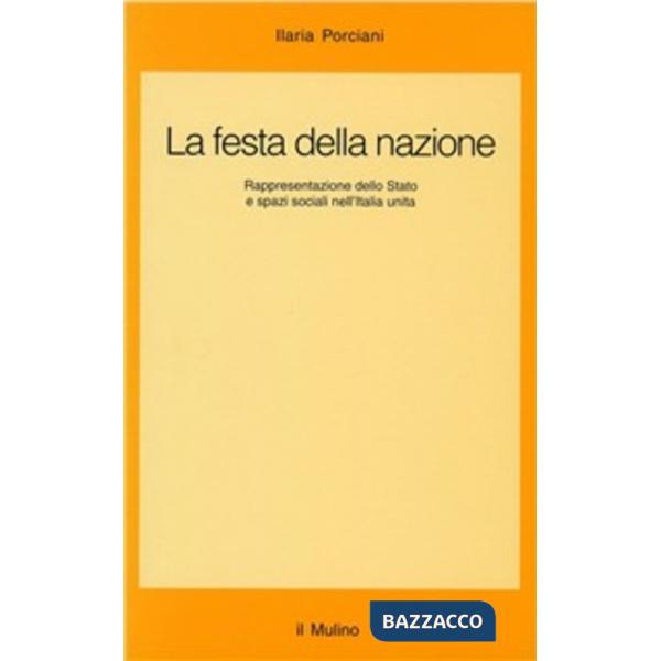 Festa della nazione. Rappresentazione dello Stato e spazi sociali nell'Italia un