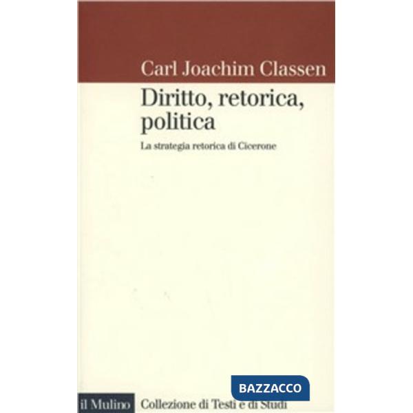 Diritto, retorica, politica. La strategia retorica di Cicerone