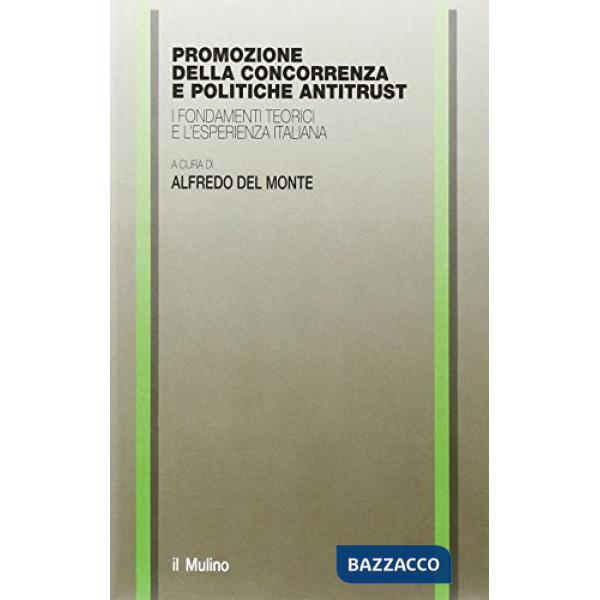 Promozione della concorrenza e politiche antitrust. I fondamenti teorici e l'esp