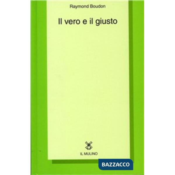 Vero e il giusto. Saggi sull'obiettività dei valori e della conoscenza (Il)
