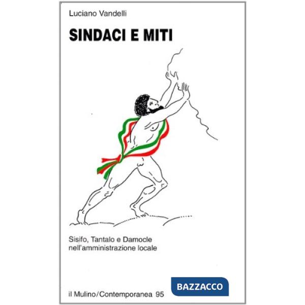 Sindaci e miti. Sisifo, Tantalo e Damocle nell'amministrazione locale