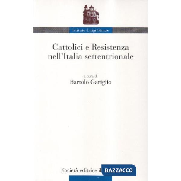 Cattolici e Resistenza nell'Italia settentrionale