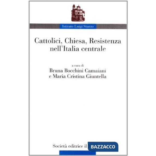 Cattolici, Chiesa, Resistenza nell'Italia centrale