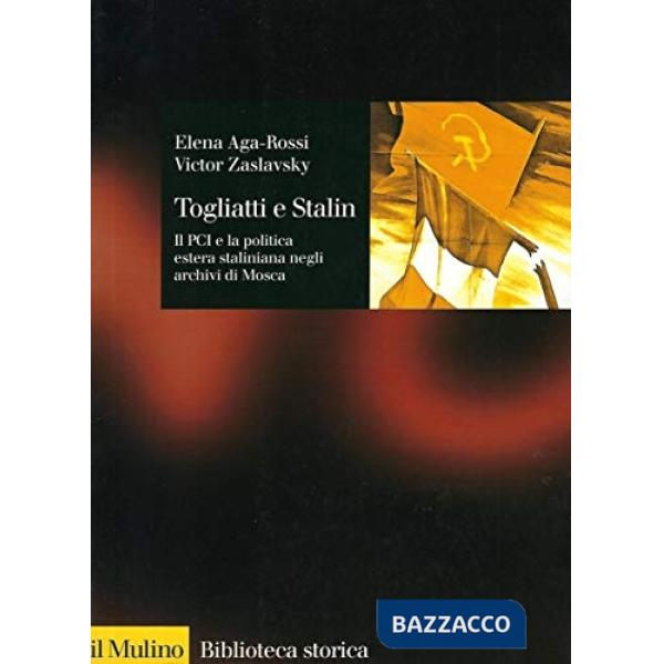 Togliatti e Stalin. Il PCI e la politica estera staliniana negli archivi di Mosc