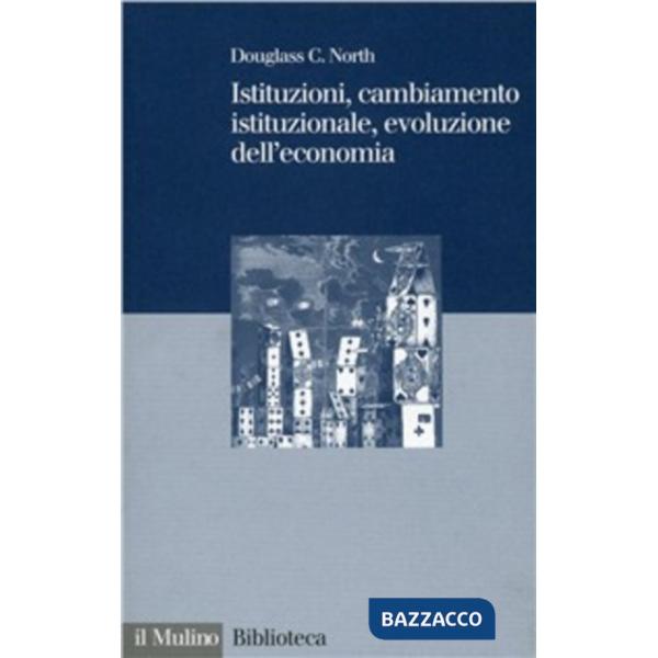 Istituzioni, cambiamento istituzionale, evoluzione dell'economia