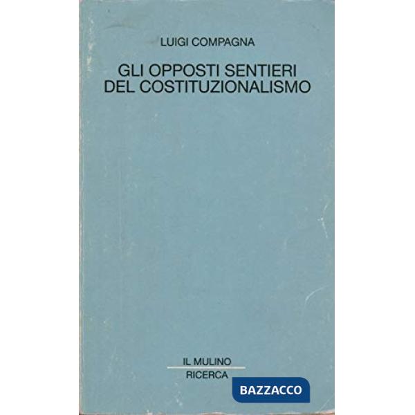 Opposti sentieri del costituzionalismo (Gli)