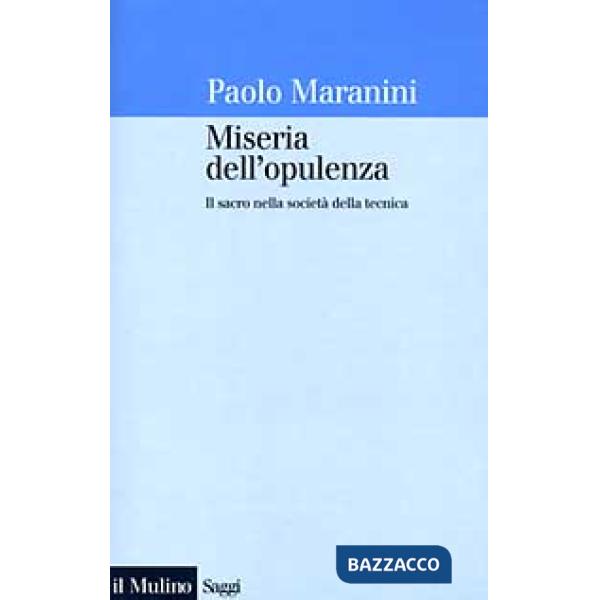 Miseria dell'opulenza. Il sacro nella società della tecnica