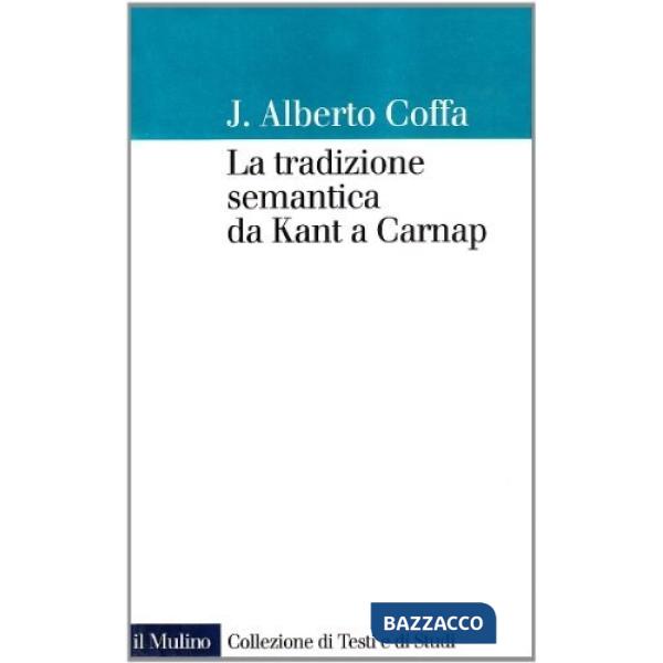 Tradizione semantica da Kant a Carnap (La)