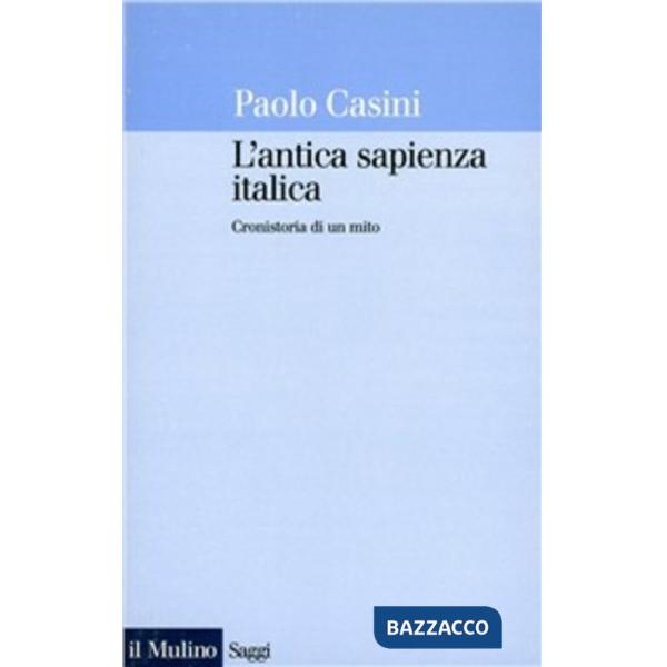 Antica sapienza italica. Cronistoria di un mito (L')