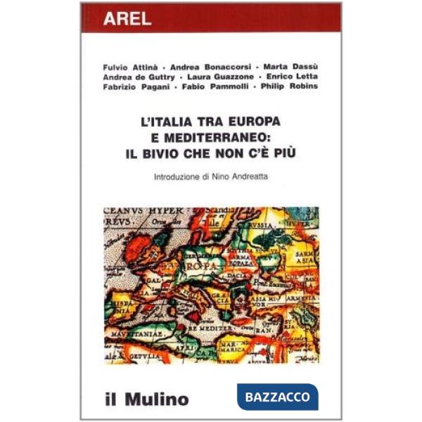 Italia tra Europa e Mediterraneo: il bivio che non c'è più (L')
