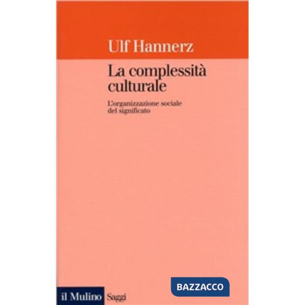 Complessità culturale. L'organizzazione sociale del significato (La)