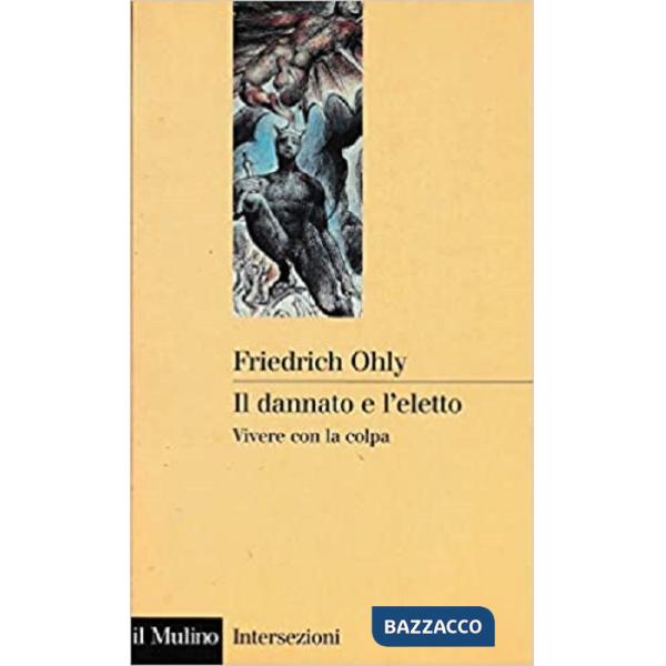Dannato e l'eletto. Vivere con la colpa (Il)