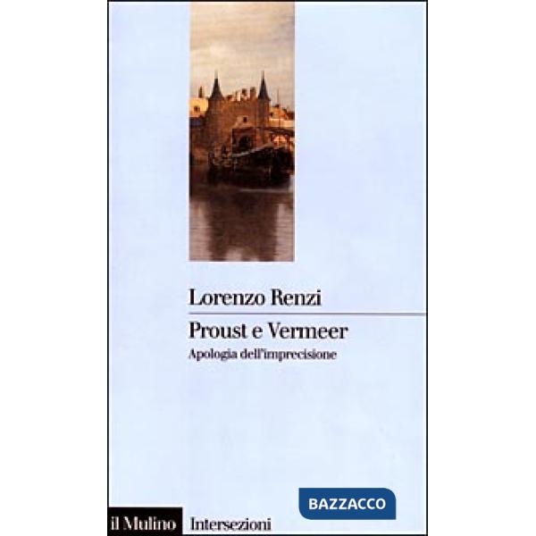 Proust e Vermeer. Apologia dell'imprecisione