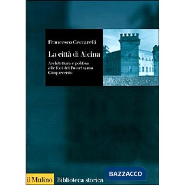 Città di Alcina. Architettura e politica alle foci del Po nel tardo Cinquecento 