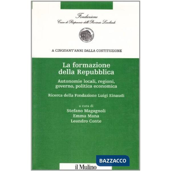 Formazione della Repubblica. Autonomie locali, regioni, governo, politica econom