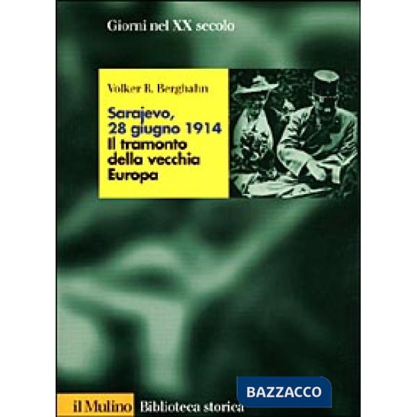 Sarajevo, 28 giugno 1914. Il tramonto della vecchia Europa