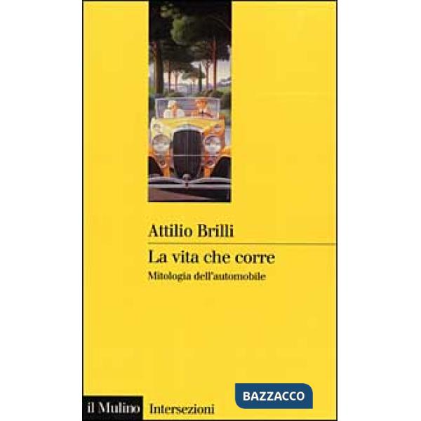 Vita che corre. Mitologia dell'automobile (La)