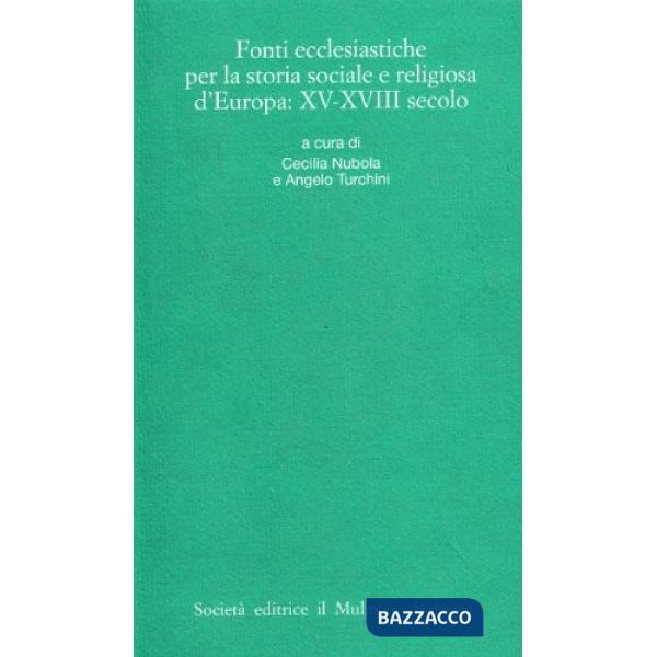 Fonti ecclesiastiche per la storia sociale e religiosa d'Europa: XV-XVIII secolo