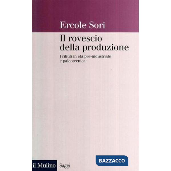 Rovescio della produzione. I rifiuti in età pre-industriale e paleotecnica (Il)