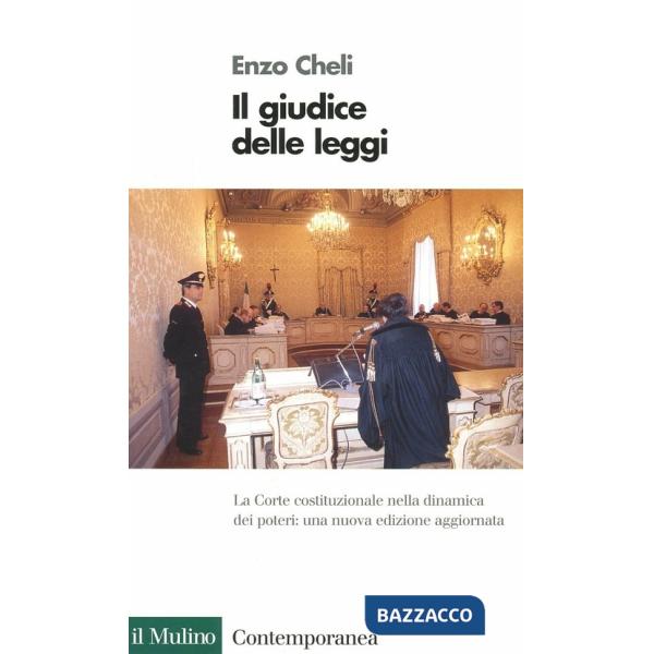 Giudice delle leggi. La Corte costituzionale nella dinamica dei poteri (Il)