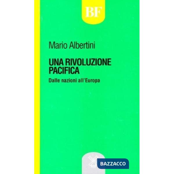 Rivoluzione pacifica. Dalle nazioni all'Europa (Una)